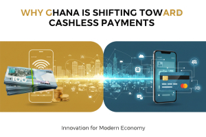 Why Ghana Is Shifting Toward Cashless Payments